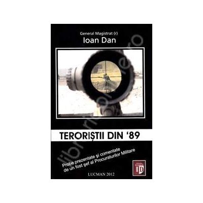 Teroristii din 89 (Probe prezentate si comentate de un fost sef al Procuraturilor Militare)