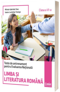 Teste de antrenament pentru Evaluarea Nationala. Limba si literatura romana - clasa a VI-a