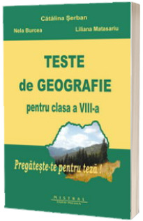 Teste de geografie pentru clasa a VIII-a. Partea I si II