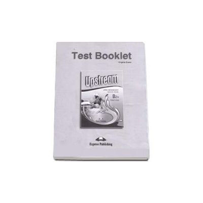 Teste de limba engleza Test Booklet Upstream Upper-Intermediate B2+ Students Book  Revised. Manual pentru clasa a X-a (Editie revizuita 2015)