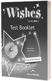 Teste de limba engleza Wishes Level B2.1 Test Booklet Revised (Photocopiable Material). Carte de teste pentru clasa a IX-a (Editie revizuita 2015)