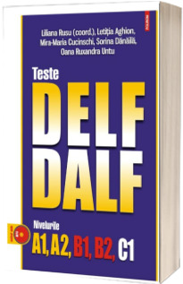 Teste DELF/DALF. Nivelurile A1, A2, B1, B2, C1. Editia 2023