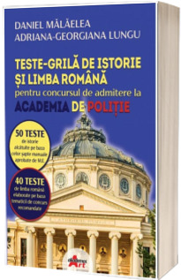TESTE - GRILA de istorie si limba romana pentru concursul de admitere la ACADEMIA DE POLITIE
