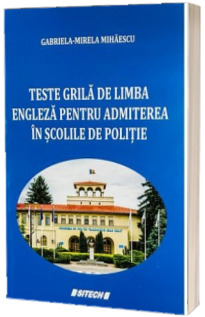 Teste grila de limba engleza pentru admiterea in scolile de Politie