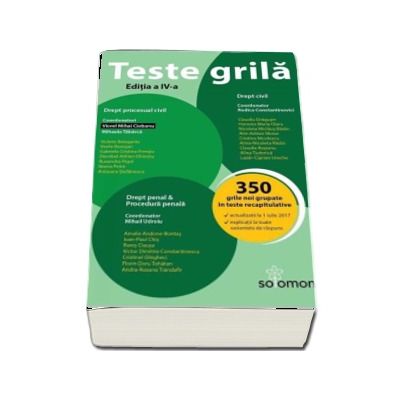 Teste grila, Drept civil, Drept procesual civil, Drept penal, Procedura penala, Editia a IV-a. 350 de grile noi grupare in teste recapitulative. Actualizata la 1 iulie 2017