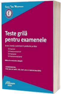 Teste grila pentru examenele de an, licenta si admitere in profesiile juridice. Editia a 6-a