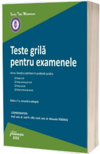 Teste grila pentru examenele de an, licenta si admitere in profesiile juridice. Editia a 7-a