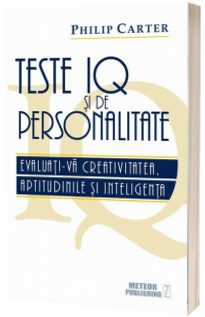 Teste IQ si de personalitate. Evaluati-va creativitatea, aptitudinile si inteligenta