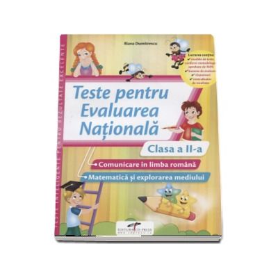 Teste pentru Evaluarea Nationala clasa a II-a. Comunicare in limba romana si Matematica si explorarea mediului - Iliana Dumitrescu