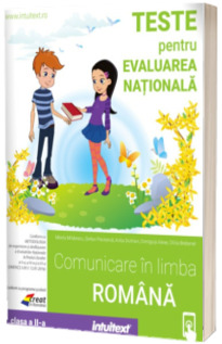 Teste pentru evaluarea nationala. Comunicare in limba romana clasa a II-a Teste pentru evaluarea nationala. Comunicare in limba romana clasa a II-a