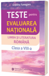 Teste pentru Evaluarea Nationala. Limba si literatura romana. Clasa a VIII-a
