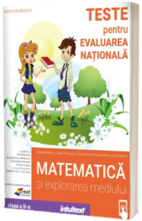 Teste pentru evaluarea nationala. Matematica si explorarea mediului clasa a II-a Teste pentru evaluarea nationala. Matematica si explorarea mediului clasa a II-a