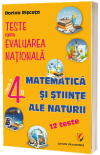 Teste pentru Evaluarea Nationala pentru clasa a IV-a. Matematica si stiinte ale naturii - 12 teste