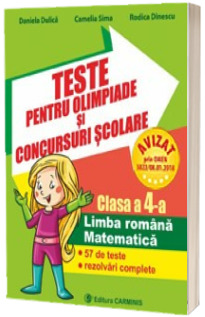 Teste pentru olimpiade si concursuri scolare. 57 de teste cu rezolvari complete - Limba romana si Matematica pentru clasa a 4-a (Daniela Dulica)