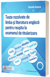 Teste REZOLVATE de limba si literatura engleza pentru reusita la examenul de titularizare