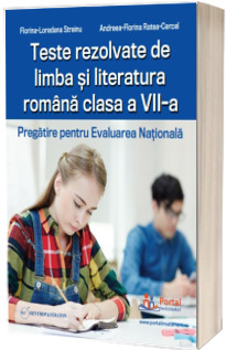 Teste rezolvate de limba si literatura romana clasa a VII-a. Pregatire pentru Evaluarea Nationala