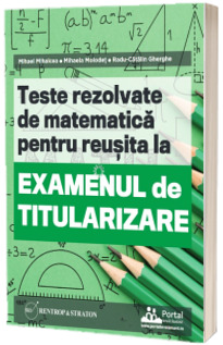 Teste REZOLVATE de matematica pentru reusita la examenul de titularizare