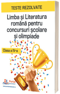 Teste rezolvate la Limba si Literatura Romana pentru concursuri scolare si olimpiade - clasa a IV-a