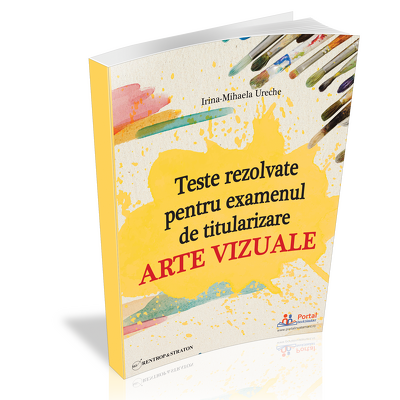 Teste rezolvate pentru examenul de titularizare. Arte vizuale