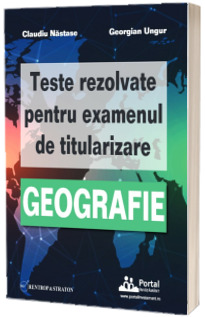 Teste rezolvate pentru examenul de titularizare GEOGRAFIE