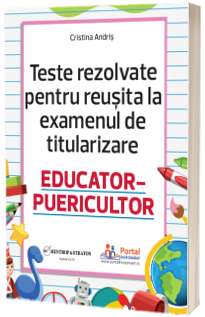Teste rezolvate pentru reusita la titularizare EDUCATOR-PUERICULTOR