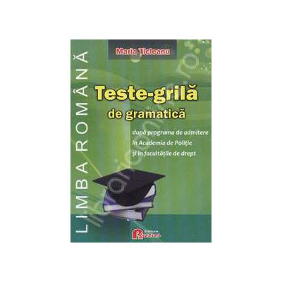 Teste-grila de gramatica dupa programa de admitere in Academia de Politie si facultatile de drept