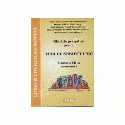 TEZA CU SUBIECT UNIC-GHID DE PREGATIRE PENTRU LIMBA SI LITERATURA ROMANA - clasa a VII-a semestrul I