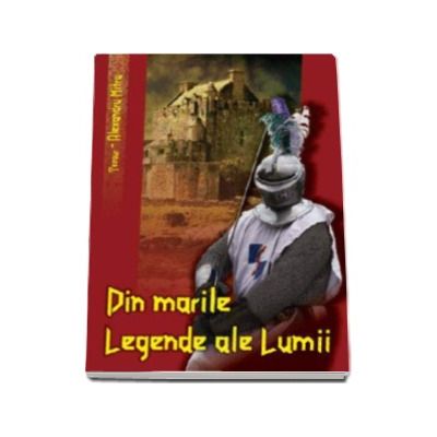 Tezaurul legendelor lumii. Din Marile Legende ale Lumii - Mitru Alexandru, editie retiparita