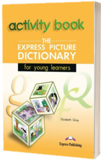 The express picture Dictionary for young learners (Caietul elevului)