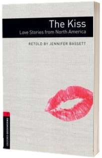 The Kiss Love Stories From North America. Oxford Bookworms Level 3. 3 ED.