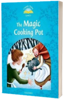 The Magic Cooking Pot. Classic Tales Level 1. 2 ED.