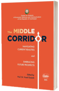 The Middle Corridor: Navigating Current Realities and Embracing Future Prospects