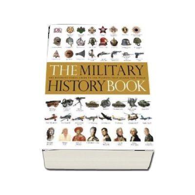The Military History Book. The Ultimate Visual Guide to the Weapons that Shaped the World