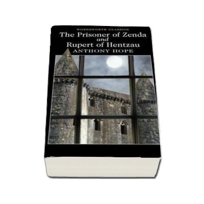 The Prisoner of Zenda and Rupert of Hentzau - Anthony Hope