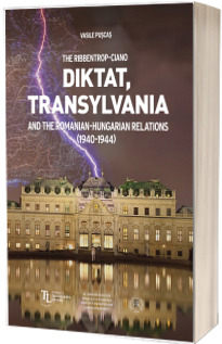 The Ribbentrop-Ciano Diktat, Transylvania and the Romanian-Hungarian Relations (1940-1944)