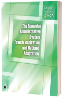 The Romanian Administrative System. French Inspiration and National Adaptation