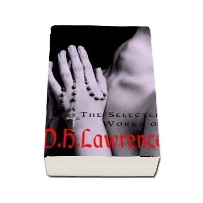 The Selected Works of D.H. Lawrence - D. H. Lawrence