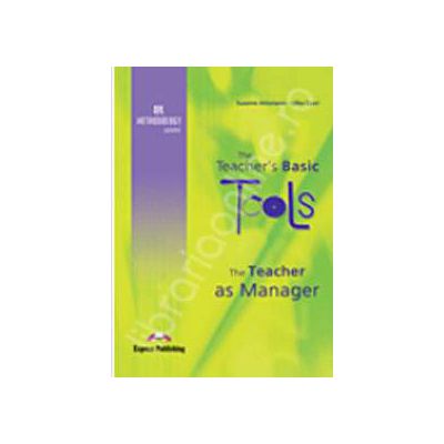 The Teachers Basic Tools. The Teacher as Manager