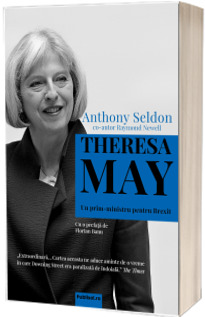 Theresa May. Un prim-ministru pentru Brexit