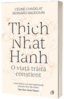 Thich Nhat Hanh.  O viata traita constient