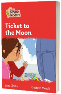 Ticket to the Moon. Collins Peapod Readers. Level 5