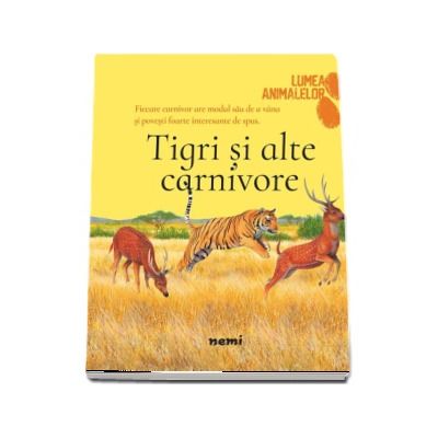 Tigri si alte carnivore - Colectia Lumea animalelor