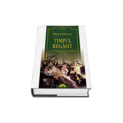 Timpul regasit. In cautarea timpului pierdut, Volumul 6 - Editie cartonata  (Marcel Proust)