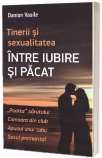 Tinerii si sexualitatea. Intre iubire si pacat