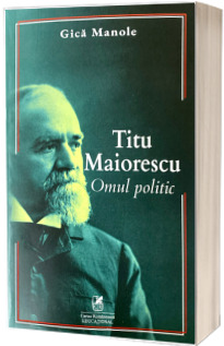 Titu Maiorescu. Omul politic