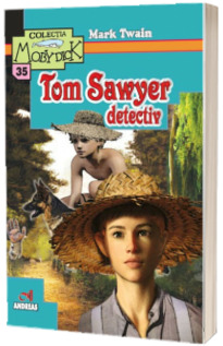 Tom Sawyer detectiv. Colectia Moby Dick