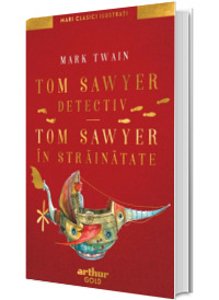 Tom Sawyer detectiv. Tom Sawyer in strainatate, Mari Clasici Ilustrati