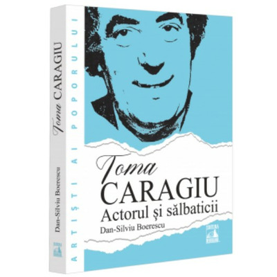 Toma Caragiu. Actorul si salbaticii