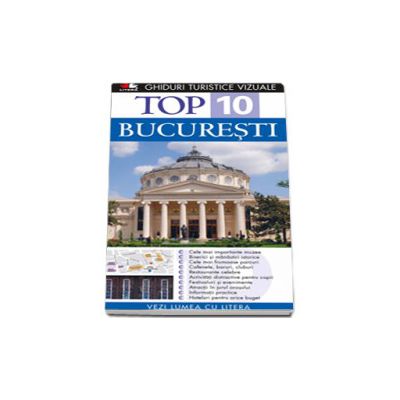 Top 10. Bucuresti (Colectia, ghiduri turistice vizuale)