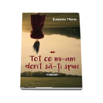 Tot ce mi-am dorit sa-ti spun